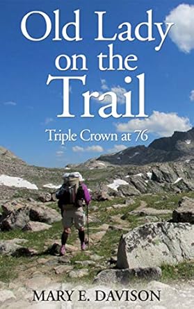Discover the Inspiring Journey of Resilience: Old Lady on the Trail: Triple Crown at 76