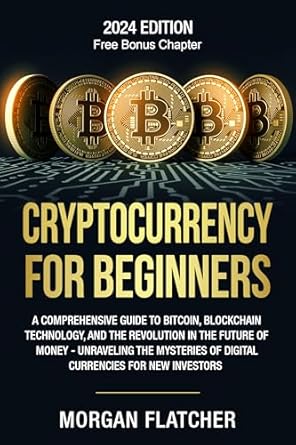 Unlocking Financial Freedom: A Must-Read Review of ‘Cryptocurrency For Beginners: A Comprehensive Guide to Bitcoin, Blockchain Technology, and the Revolution in the Future of Money – Unraveling the Mysteries of Digital Currencies for New Investors’