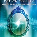 Unlock Your Potential: A Must-Read Review of Managing Psychic Abilities: A Real World Guide for the Highly Sensitive Person Unlock Your Potential: A Must-Read Review of Managing Psychic Abilities: A Real World Guide for the Highly Sensitive Person
