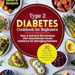 Discover the Ultimate Guide to Healthy Eating: Type 2 Diabetes Cookbook for Beginners – 2000-Days of Delicious, Low-Sugar, Allergen-Free & Science-Backed Recipes for Omnivores, Vegans & Vegetarians with 3×30 Day Custom Meal Plans