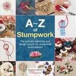 Discover the Art of Stumpwork: A Comprehensive Review of A–Z of Stumpwork: The Ultimate Reference and Design Source for Stumpwork Embroiderers (A–Z of Needlecraft)