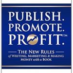 Unlock Your Author Potential: A Comprehensive Review of ‘Publish. Promote. Profit.: The New Rules of Writing, Marketing & Making Money with a Book from Amazon’
