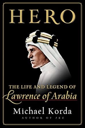 An Unforgettable Journey Through History: A Review of Hero: The Life and Legend of Lawrence of Arabia