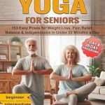 Transform Your Well-Being: A Review of ‘Chair Yoga for Seniors: 153 Easy Poses for Weight Loss, Pain Relief, Balance, & Independence in Under 20 Minutes a Day (80+ Illustrated Poses) (Fitness & Self Care for Seniors)’