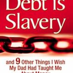 Transform Your Financial Future: A Compelling Review of ‘Debt is Slavery: and 9 Other Things I Wish My Dad Had Taught Me About Money’ Transform Your Financial Future: A Compelling Review of ‘Debt is Slavery: and 9 Other Things I Wish My Dad Had Taught Me About Money’