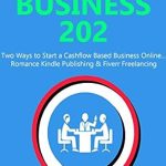 Unlock Your Financial Freedom: A Comprehensive Review of ‘Cashflow Business 202: Two Ways to Start a Cashflow Based Business Online… Romance Kindle Publishing & Fiverr Freelancing from Amazon’