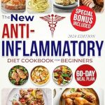 Discover the Secrets to Better Health: A Comprehensive Review of ‘The New Anti-Inflammatory Diet Cookbook for Beginners: Fight Chronic Inflammation, Boost Immunity, and Enjoy a Healthier Life with Tasty, Nutritious Recipes | Includes a 60-Day Meal Plan’
