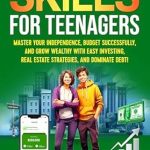 Discover the Ultimate Guide to Financial Freedom: Essential Money Skills For Teens Made Simple – How Teens Can Master Money Management and Build Wealth Stress-Free (What They Didn’t Teach You In School)