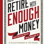 Essential Insights in ‘How to Retire with Enough Money: And How to Know What Enough Is’ – A Comprehensive Review for Your Financial Future Essential Insights in ‘How to Retire with Enough Money: And How to Know What Enough Is’ – A Comprehensive Review for Your Financial Future