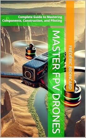 Unlock Your FPV Drone Skills: A Comprehensive Review of ‘Master FPV Drones: Complete Guide to Mastering Components, Construction, and Piloting’