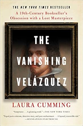 An Unforgettable Journey into Art and Obsession: The Vanishing Velázquez: A 19th Century Bookseller’s Obsession with a Lost Masterpiece