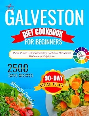 Transform Your Health: A Comprehensive Review of The Galveston Diet Cookbook for Beginners – Quick & Easy Anti-Inflammatory Recipes for Menopausal Wellness and Weight Loss