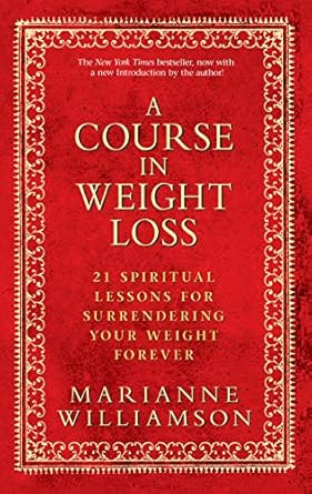 Transform Your Life: A Comprehensive Review of ‘A Course In Weight Loss: 21 Spiritual Lessons for Surrendering Your Weight Forever’