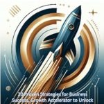Unlock Your Business Potential with This Must-Read: Business Strategies to Skyrocket Your Business: 20 Proven Strategies for Business Success, Growth Accelerator to Unlock Your Business Potential, Business Hacks to Boost Your Bottom Line and Thrive
