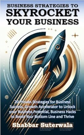 Unlock Your Business Potential with This Must-Read: Business Strategies to Skyrocket Your Business: 20 Proven Strategies for Business Success, Growth Accelerator to Unlock Your Business Potential, Business Hacks to Boost Your Bottom Line and Thrive