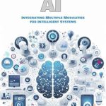 An In-Depth Review of Multimodal AI: Integrating Multiple Modalities for Intelligent Systems – Unlocking the Future of Intelligent Systems An In-Depth Review of Multimodal AI: Integrating Multiple Modalities for Intelligent Systems – Unlocking the Future of Intelligent Systems