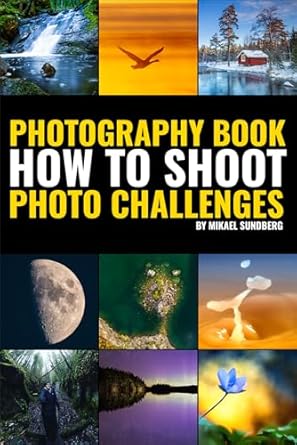 Unlock Your Photography Potential with This Essential Guide: Things Every Photographer Should Know: Mastering Composition, Lighting, Lenses, Focus, Editing, Posing, Storytelling, Color Theory, Exposure, and Much More!