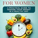 Discover the Secrets to Healthy Weight Management: A Compelling Review of ‘Intermittent Fasting for Women After 50: A Practical Guide to Manage Your Weight in a Healthy Way’