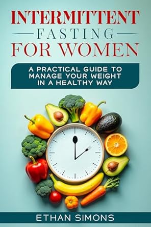 Discover the Secrets to Healthy Weight Management: A Compelling Review of ‘Intermittent Fasting for Women After 50: A Practical Guide to Manage Your Weight in a Healthy Way’