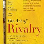 Discover the Power of Creative Competition in ‘The Art of Rivalry: Four Friendships, Betrayals, and Breakthroughs in Modern Art’ – A Compelling Review