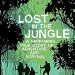 An Unforgettable Journey of Survival: Lost in the Jungle: A Harrowing True Story of Adventure and Survival from Amazon