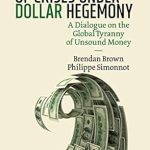 Unveiling Economic Turmoil: A Deep Dive into ‘Europe’s Century of Crises Under Dollar Hegemony: A Dialogue on the Global Tyranny of Unsound Money’ 1st ed. 2020 Edition
