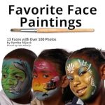 Discover the Magic of Face Painting: A Review of Favorite Face Paintings: 13 Original Designs With Over 100 Step-By-Step Photos