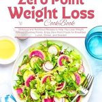 Transform Your Weight Loss Journey: A Review of The Complete Zero Point Weight Loss Cookbook – Delicious and Nutritious Recipes to Help You Lose Weight Without Counting Points!