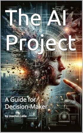 Unlocking Innovation: A Comprehensive Review of The AI Project: A Guide for Decision Makers (The AI Revolution)