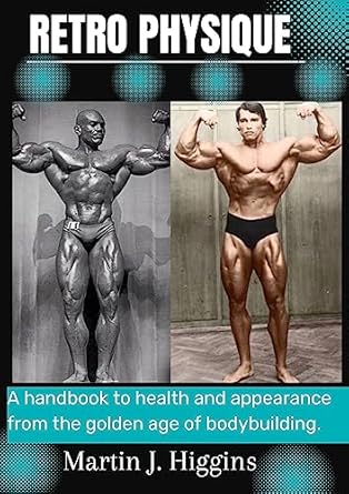 Discover Timeless Fitness Secrets in This Compelling Review of Retro Physique: A Handbook to Health and Appearance from the Golden Age of Bodybuilding