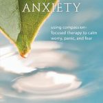 Discover Inner Peace: A Comprehensive Review of The Compassionate-Mind Guide to Overcoming Anxiety: Using Compassion-Focused Therapy to Calm Worry, Panic, and Fear Discover Inner Peace: A Comprehensive Review of The Compassionate-Mind Guide to Overcoming Anxiety: Using Compassion-Focused Therapy to Calm Worry, Panic, and Fear