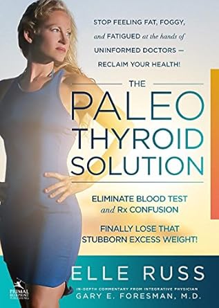 Unlock Your Health: A Comprehensive Review of The Paleo Thyroid Solution: Stop Feeling Fat, Foggy, And Fatigued At The Hands Of Uninformed Doctors – Reclaim Your Health!