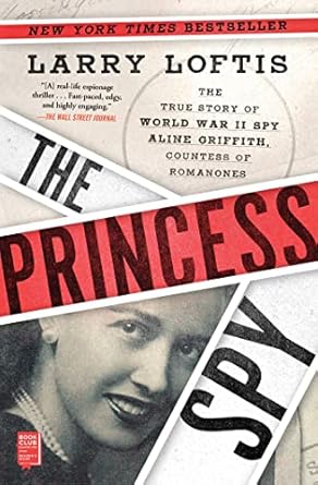 Unveiling Courage and Intrigue: A Captivating Review of The Princess Spy: The True Story of World War II Spy Aline Griffith, Countess of Romanones