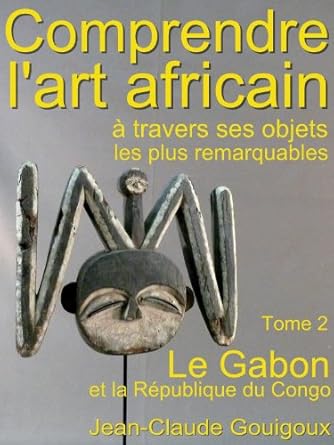 Discover the Beauty of African Art: A Review of ‘Comprendre l’art africain, objets remarquables du Gabon (French Edition)’
