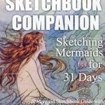 Discover Your Inner Artist: A Comprehensive Review of ‘Mermaid Sketchbook Companion – Sketching Mermaids for 31 Days’