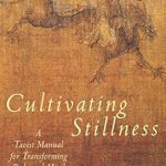 Discover the Secrets of Inner Peace: A Review of Cultivating Stillness: A Taoist Manual for Transforming Body and Mind Discover the Secrets of Inner Peace: A Review of Cultivating Stillness: A Taoist Manual for Transforming Body and Mind