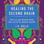 Transform Your Mind and Body: A Comprehensive Review of Healing the Second Brain: How Our Gut Health Holds the Secret to Mental Health