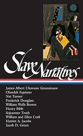 Transformative Insights Await: Slave Narratives (LOA #114): James Albert Ukawsaw Gronniosaw / Olaudah Equiano / Nat Turner / Frederick Douglass / William Wells Brown / Henry Bibb / Sojourner Truth / William and Ellen (Library of America)