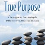 Unlock Your Potential: A Comprehensive Review of True Purpose: 12 Strategies for Discovering the Difference You Are Meant to Make Unlock Your Potential: A Comprehensive Review of True Purpose: 12 Strategies for Discovering the Difference You Are Meant to Make