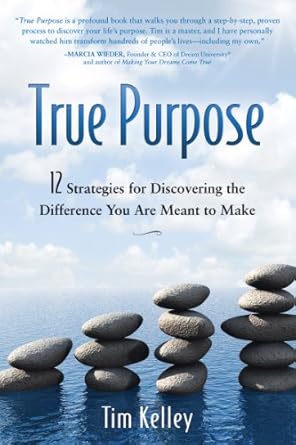 Unlock Your Potential: A Comprehensive Review of True Purpose: 12 Strategies for Discovering the Difference You Are Meant to Make