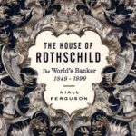 An In-Depth Review of Financial Power: The House of Rothschild: Volume 2: The World’s Banker: 1849-1999