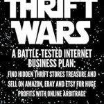 Unlock Hidden Profits: A Comprehensive Review of ‘Thrift Wars [Updated 2022]: Building a Profitable Side Hustle and Second Income by Finding Hidden Thrift Store Treasure and Selling on Amazon, eBay, Etsy, and Mercari (Almost Free Money Book 7)’