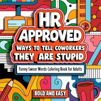 Unleash Your Inner Comedian: A Review of ‘HR Approved Ways to Tell Coworkers They’re Stupid: Funny Bold & Easy Swear Words Coloring Book’ – Your Ultimate Office Stress Relief Companion!