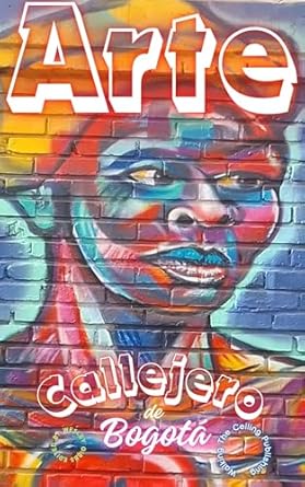 Unveiling the Vibrant Culture: A Deep Dive into Arte Callejero De Bogota (South American Street Art Book 12)