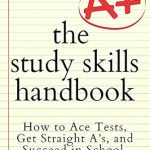 Unlock Your Academic Potential: A Comprehensive Review of The Study Skills Handbook: How to Ace Tests, Get Straight A’s, and Succeed in School (Learning how to Learn Book 6)