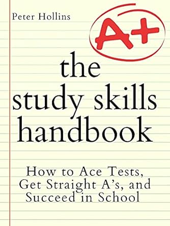 Unlock Your Academic Potential: A Comprehensive Review of The Study Skills Handbook: How to Ace Tests, Get Straight A’s, and Succeed in School (Learning how to Learn Book 6)