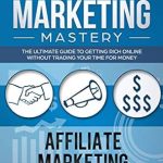 Unlock Your Financial Freedom: A Comprehensive Review of ‘Affiliate Marketing Mastery: The Ultimate Guide to Getting Rich Online Without Trading Your Time for Money’ Unlock Your Financial Freedom: A Comprehensive Review of ‘Affiliate Marketing Mastery: The Ultimate Guide to Getting Rich Online Without Trading Your Time for Money’