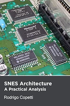 Unveiling the Secrets: A Comprehensive Review of Super Nintendo (SNES) Architecture: Old Hardware with Mind-Blowing Features (Architecture of Consoles: A Practical Analysis Book 4)