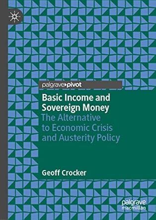 Transform Your Understanding of Economics: A Comprehensive Review of ‘Basic Income and Sovereign Money: The Alternative to Economic Crisis and Austerity Policy 1st ed. 2020 Edition’