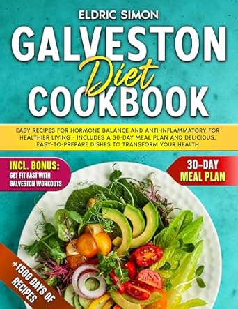 Discover the Secrets to Healthier Living: A Review of the Galveston Diet Cookbook: 50 Recipes for Hormone Balance and Anti-Inflammatory for Healthier Living – Includes a 30-Day Meal Plan and Delicious, Easy-to-Prepare Dishes to Transform Your Health